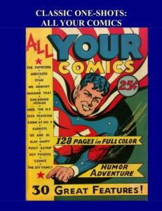 Classic One-Shots: All Your Comics: Great Single-Issue Golden Age Comics - All Stories - No Ads (CreateSpace Independent Publishing Platform)