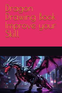 Dragon Drawing Book Improve your Skill (Independently published)
