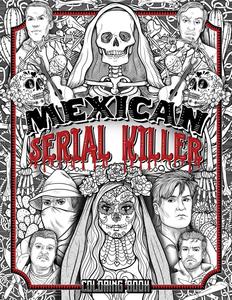 Mexican Serial Killer Coloring Book: The Most Prolific Serial Killers In Mexican History. The Unique Gift for True Crime Fans - Full of Infamous Murderers. For Adults Only (Halcyon Time Ltd)