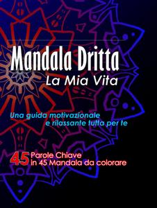 Mandala Dritta: La mia vita - 45 parole guida in Mandala da colorare (Italian Edition) (Independently published)