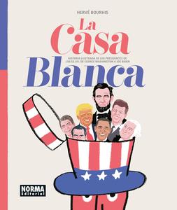 LA CASA BLANCA: HISTORIA ILUSTRADA DE LOS PRESIDENTES DE LOS EE. UU. DE GEORGE WASHINGTON A JOE BIDEN (NORMA EDITORIAL, S.A.)