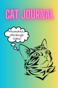 Cat Journal: Cat and Humans Thoughts (Notes to Self.) (Independently published)