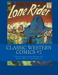 Classic Western Comics #2: Complete Issues: Crack Western #79 - Blazing West #9 - Lone Rider #25 (CreateSpace Independent Publishing Platform)