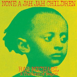Виниловая пластинка Ras Michael & Sons of Negus: None A Jah Jah Children