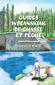 GUIDES W8BANAKIAK DE CHASSE ET PECHE. FRAGMENTS DE MEMOIRE (HANNENORAK)