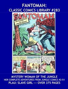 Fantomah: Classic Comics Library #283: Mystery Woman of the Jungle and Daughter of Pharoahs -- Her Complete Adventures from Jungle Comics (#2-51) -- ... - All Stories - No Ads - Plus: Slave Girl (CreateSpace Independent Publishing Platform)