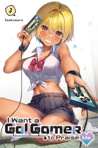 I Want a Gal Gamer to Praise Me, Vol. 3 (Volume 3) (Yen Press)