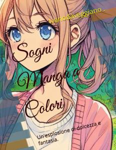 Sogni Manga a Colori: Un'esplosione di dolcezza e fantasia (Italian Edition) (Independently published)