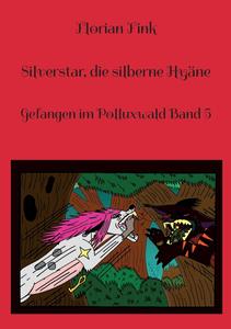 Silverstar, die silberne Hyäne: Gefangen im Polluxwald Band 5 (German Edition) (Bod - Books on Demand)