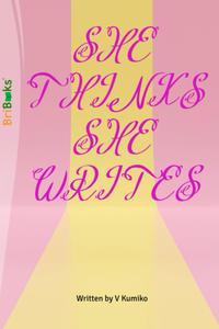 SHE THINKS SHE WRITES (Independently published)