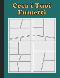 Crea i Tuoi Fumetti: Disegna i Tuoi Tumetti Personalizzati, 120 Template Vergini Unici Per Fumetti Per Adulti, Ragazzi e Bambini (Italian Edition) (Independently published)
