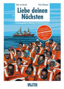 Liebe deinen Nächsten: Auf Rettungsfahrt im Mittelmeer an Bord der Aquarius (Splitter Verlag)