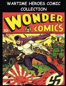 Wartime Heroes Comic Collection: Collection of Popular Wartime Heroes Stories From Various Golden Age Comics (CreateSpace Independent Publishing Platform)