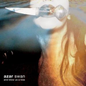 Виниловая пластинка Azar Swan: And Blow Us a Kiss