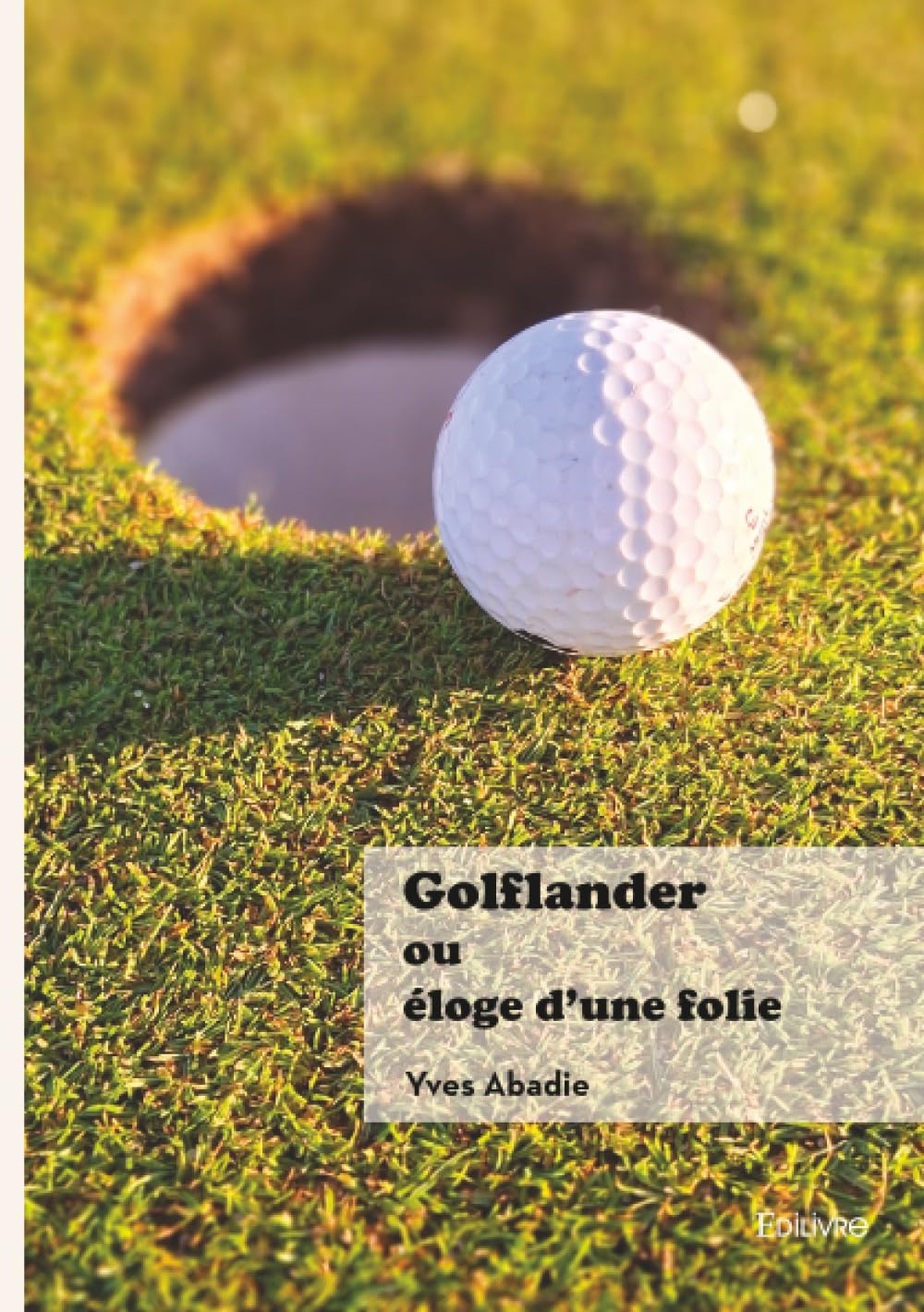 

Golflander ou Éloge d'une folie (EDILIVRE)