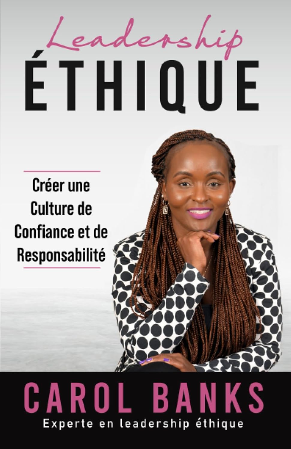 

Leadership ÉTHIQUE: Créer une culture de la confiance et de la responsabilité (French Edition) (Action Wealth Publishing)