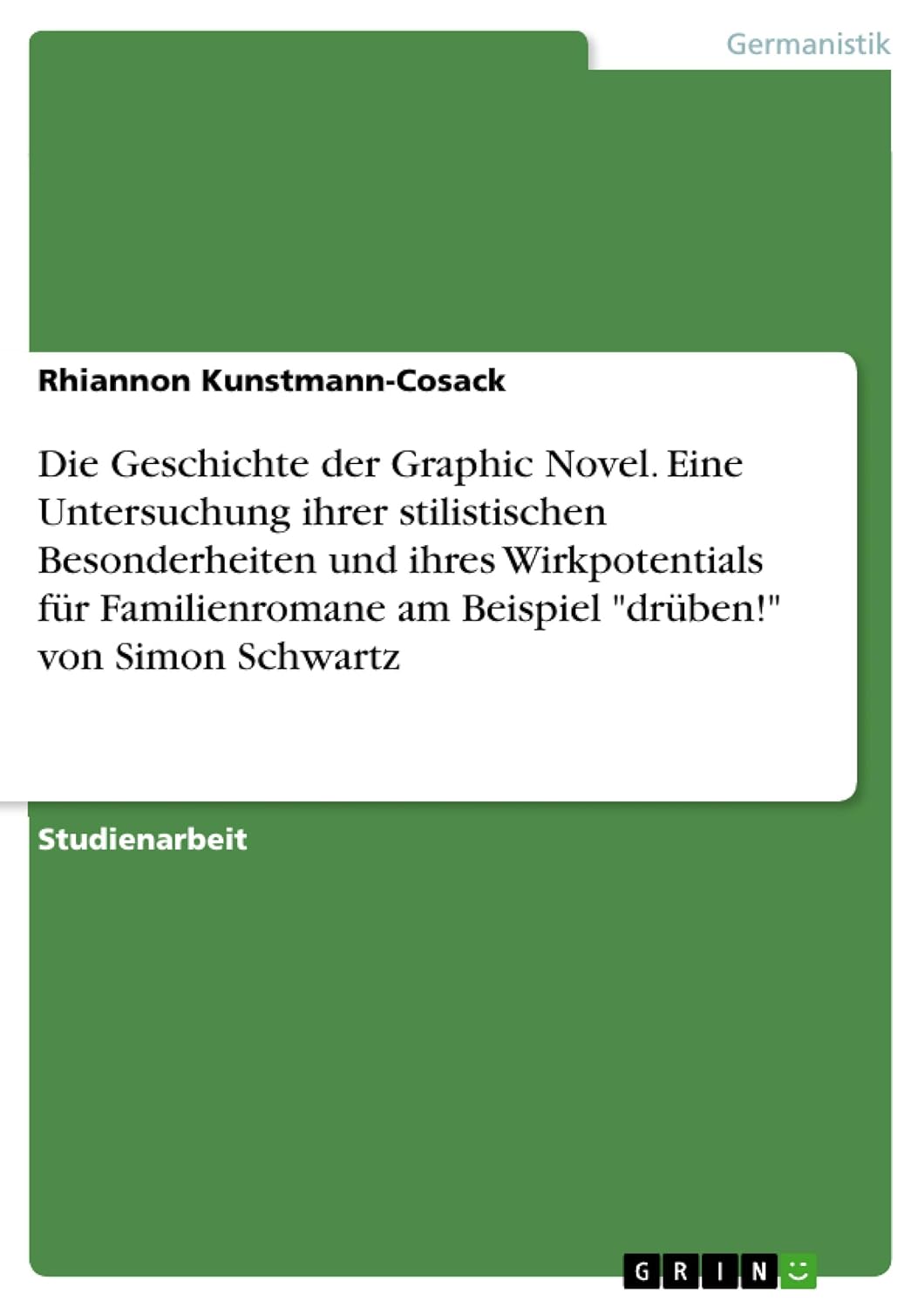 

Die Geschichte der Graphic Novel. Eine Untersuchung ihrer stilistischen Besonderheiten und ihres Wirkpotentials für Familienromane am Beispiel "drüben!" von Simon Schwartz (German Edition) (Grin Verlag)