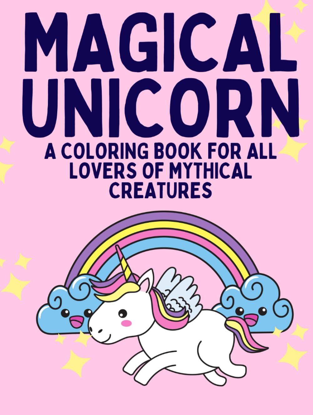 

MAGICAL UNICORN: A coloring book for all lovers of mythical creatures (Independently published)