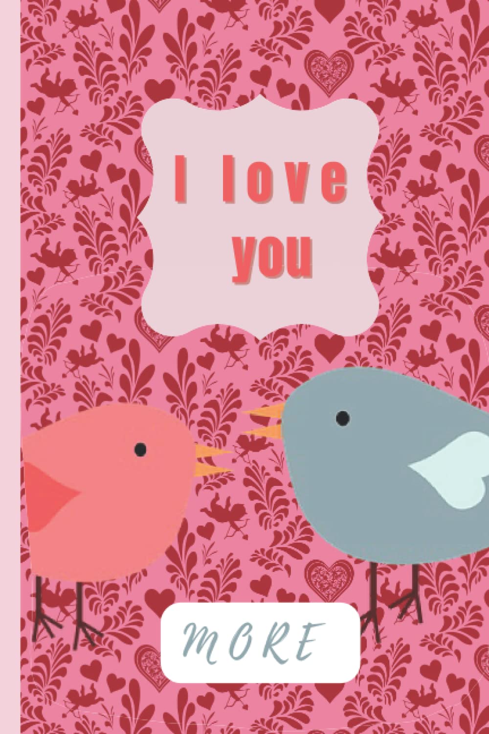

I love you more: Journal | Notebook | Composition Book 6x9 with 110 Lined Pages | Valentine's Gift
