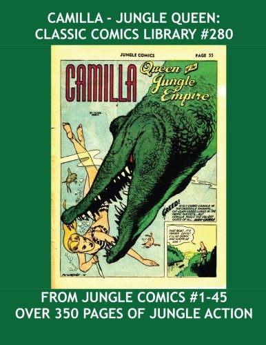 

Camilla - Jungle Queen: Classic Comics Library #280: Her Adventures From Jungle Comics #1-45 -- Over 350 Pages - All Stories - No Ads (CreateSpace Independent Publishing Platform)