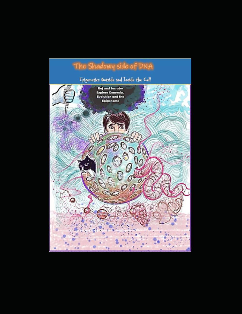 

The Shadowy Side of DNA: Raj and Socrates Explore Epigenetics (Independently published)
