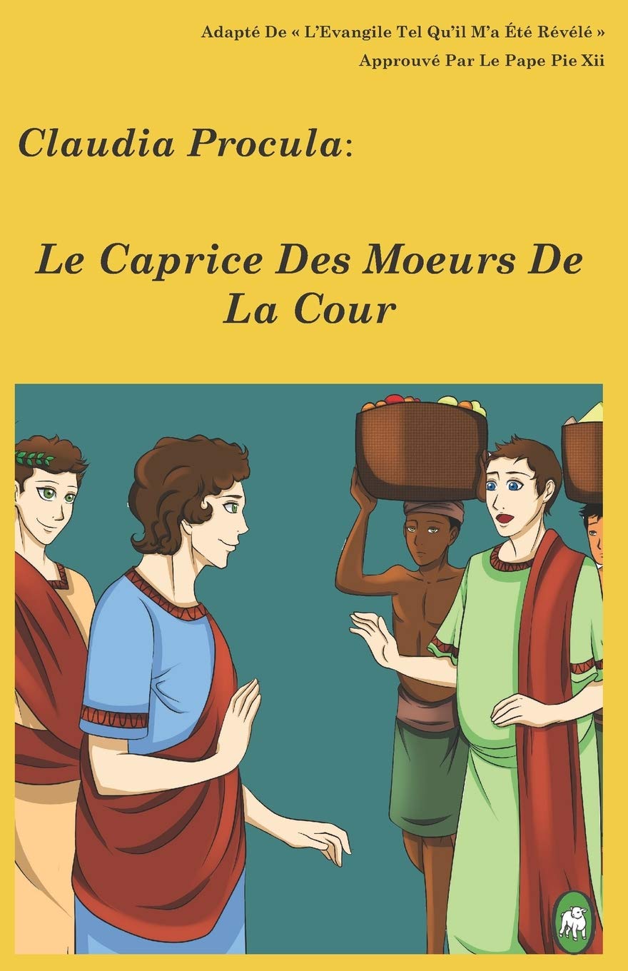 

Le Caprice Des Moeurs De La Cour (Claudia Procula) (French Edition) (CreateSpace Independent Publishing Platform)