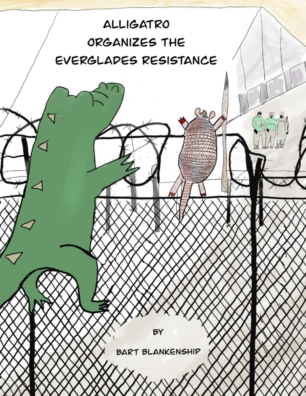 

Alligatro Organizes The Everglades Resistance (The Alligatro Adventure Series) (Independently published)