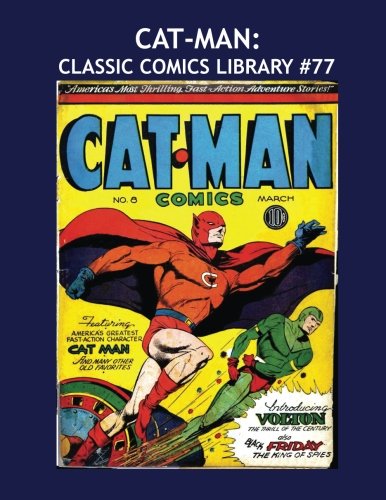 

Cat-Man: Classic Comics Library #77: Cat-Man Adventures From Issues #1-32 -- Over 350 Pages - All Stories - No Ads (CreateSpace Independent Publishing Platform)