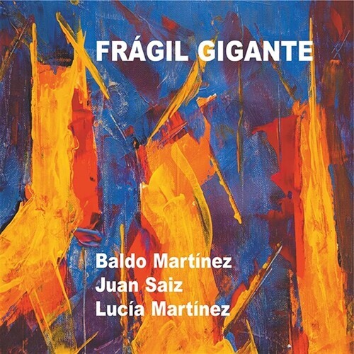 

CD диск Martinez, Baldo / Saiz, Juan / Martinez, Lucia: Fragil Gigante