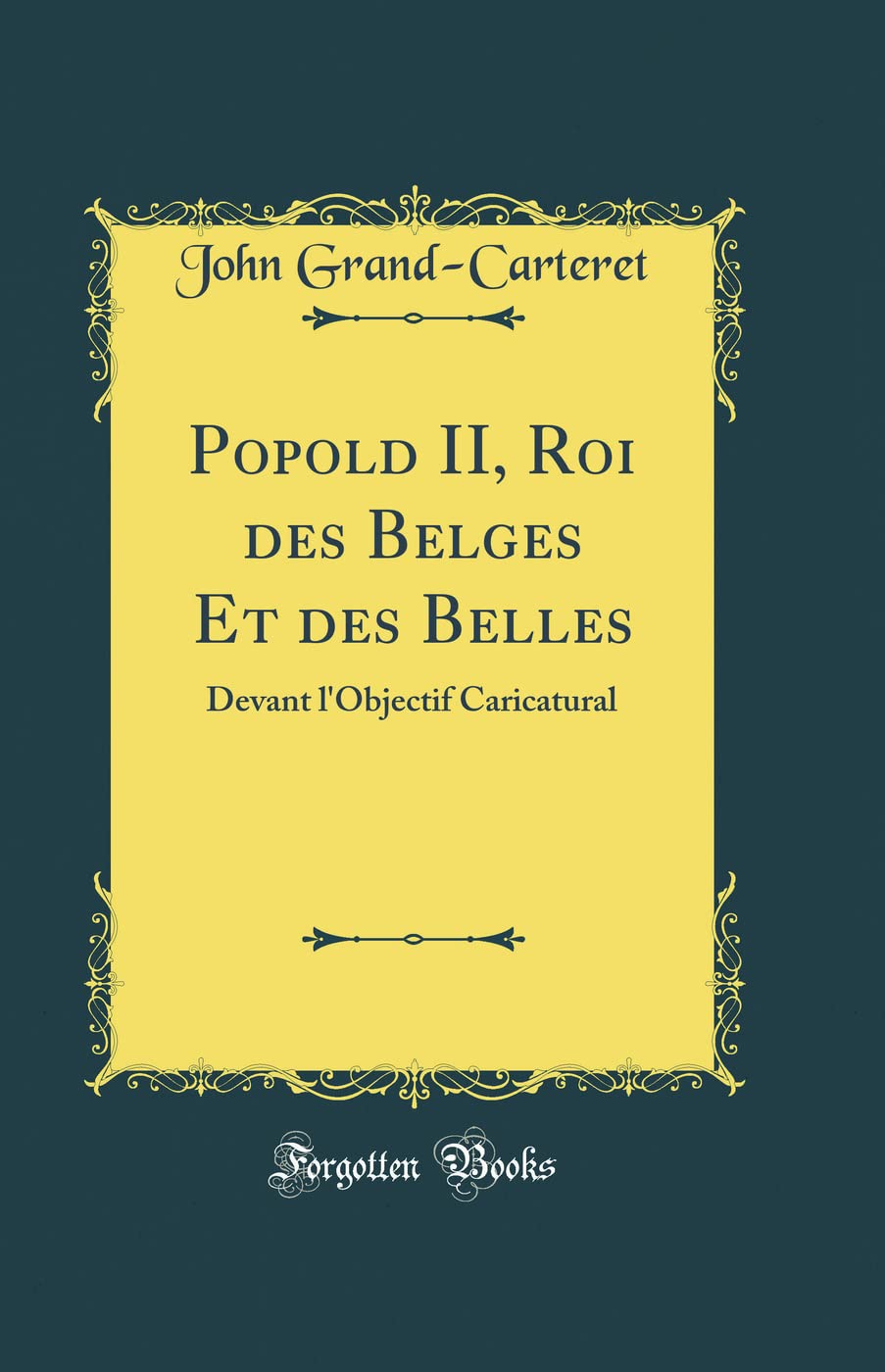 

Popold II, Roi des Belges Et des Belles: Devant l'Objectif Caricatural (Classic Reprint) (French Edition) (Forgotten Books)