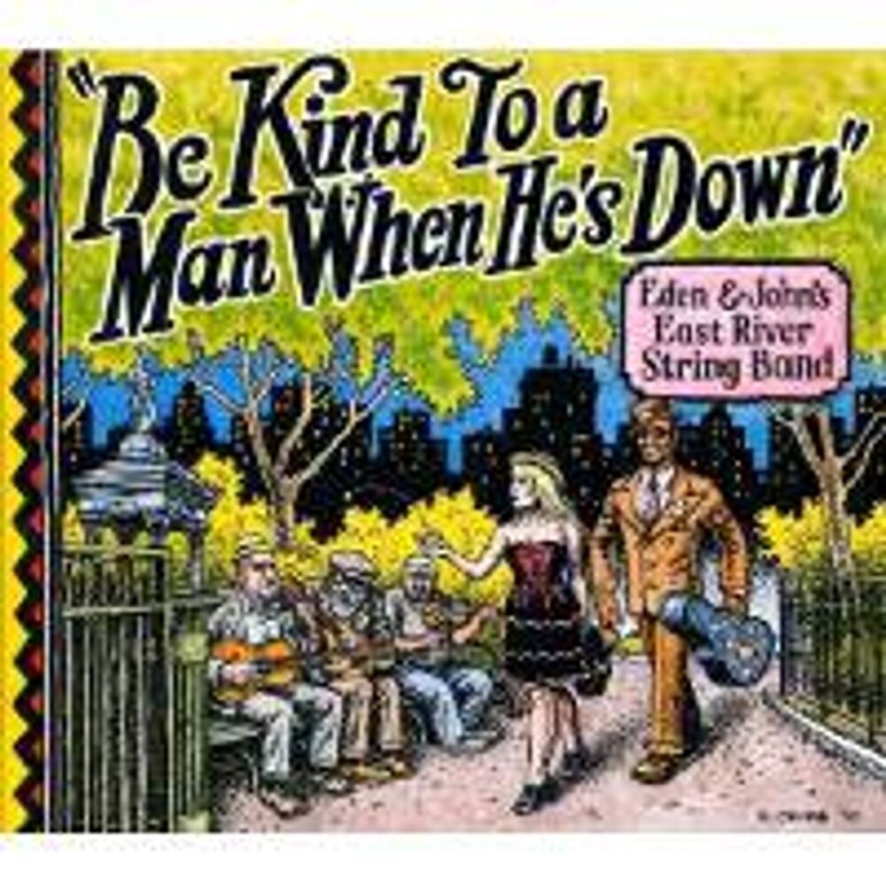 

Диск CD Be Kind To A Man When He's Down - Eden & John's East River String Band