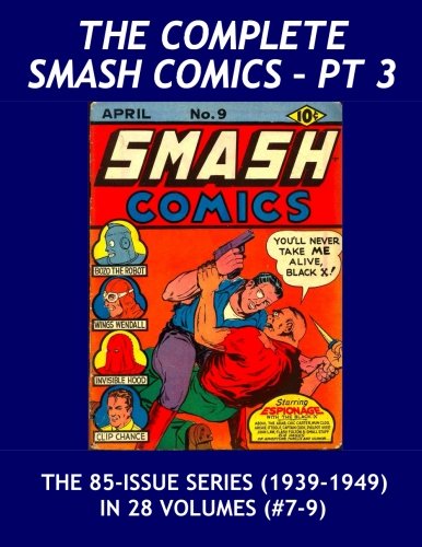 

The Complete Smash Comics - Pt 3: The Golden Age Classic - All 85 Issues In 28 Volumes - All Stories - No Ads (CreateSpace Independent Publishing Platform)