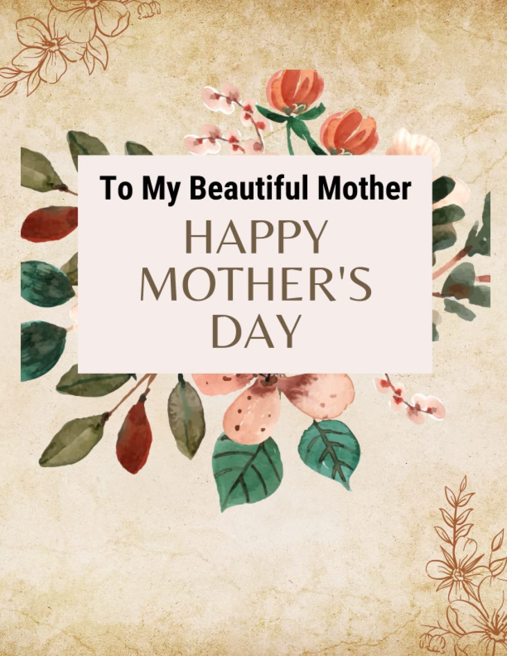 

To my beautiful mother happy mother's day: Mother's Day notebook journal (mother's day gift notebook) (Independently published)