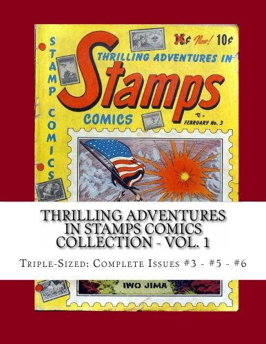 

Thrilling Adventures In Stamps Comics Collection - Vol. 1: Triple-Sized: Complete Issues #3 - #5 - #6 (CreateSpace Independent Publishing Platform)
