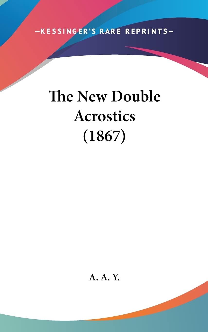 

The New Double Acrostics (1867) (Kessinger Publishing)