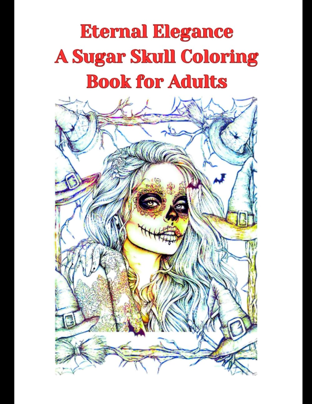 

Eternal Elegance Sugar SkAull Coloring Book for Adults: Attractive women in ornamented frames and skull makeup