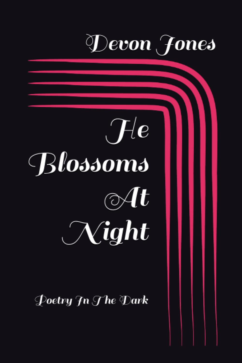 

He Blossoms At Night: Poetry In The Dark (Independently published)