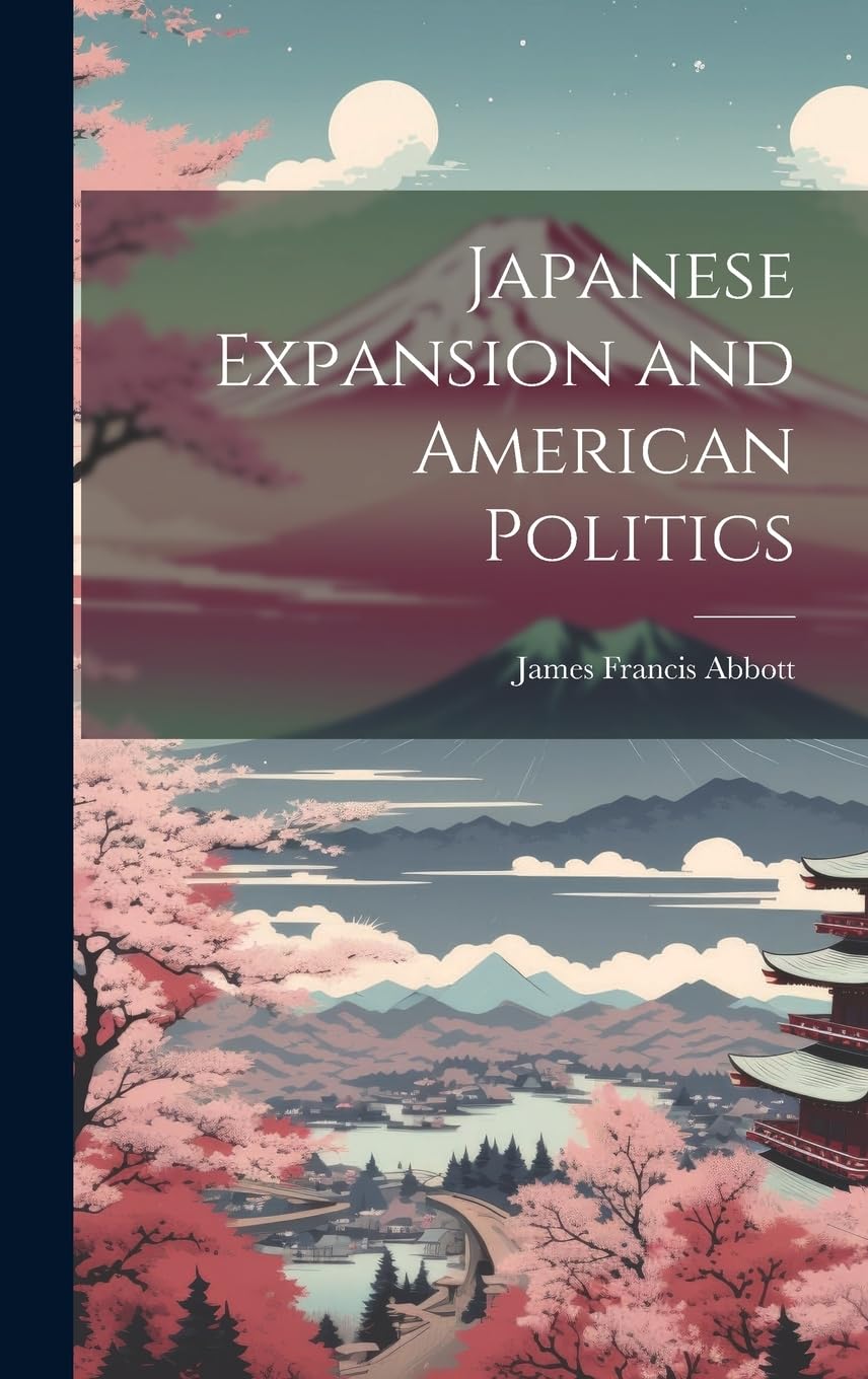 

Japanese Expansion and American Politics (Legare Street Press)