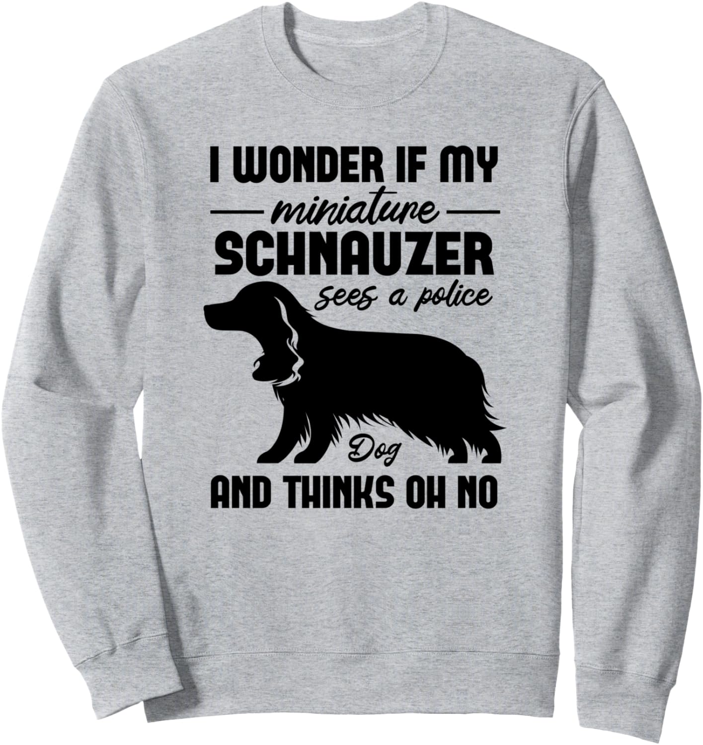 

Интересно, увидит ли мой миниатюрный шнауцер полицейского - Забавная толстовка Wonder If My Miniature Schnauzer Dog Sees A Police, серый