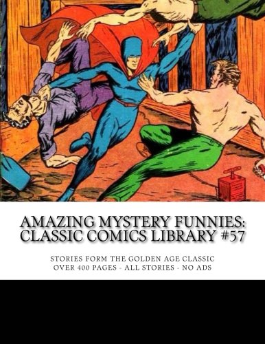 

Amazing Mystery Funnies: Classic Comics Library #57: Stories From The Golden Age Classic -- Over 400 Pages - All Stories - No Ads (CreateSpace Independent Publishing Platform)