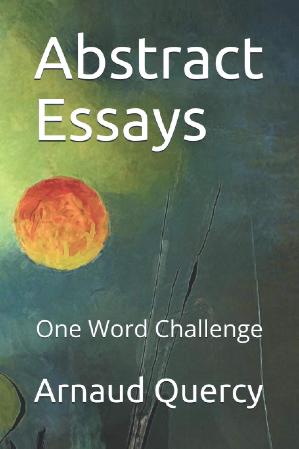 

Abstract Essays: The "One Word Challenge" (Independently published)