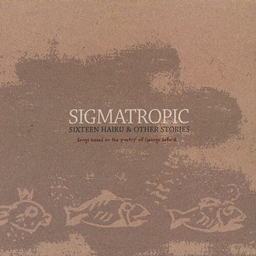 

CD диск Sigmatropic: Sixteen Haiku & Other Stories
