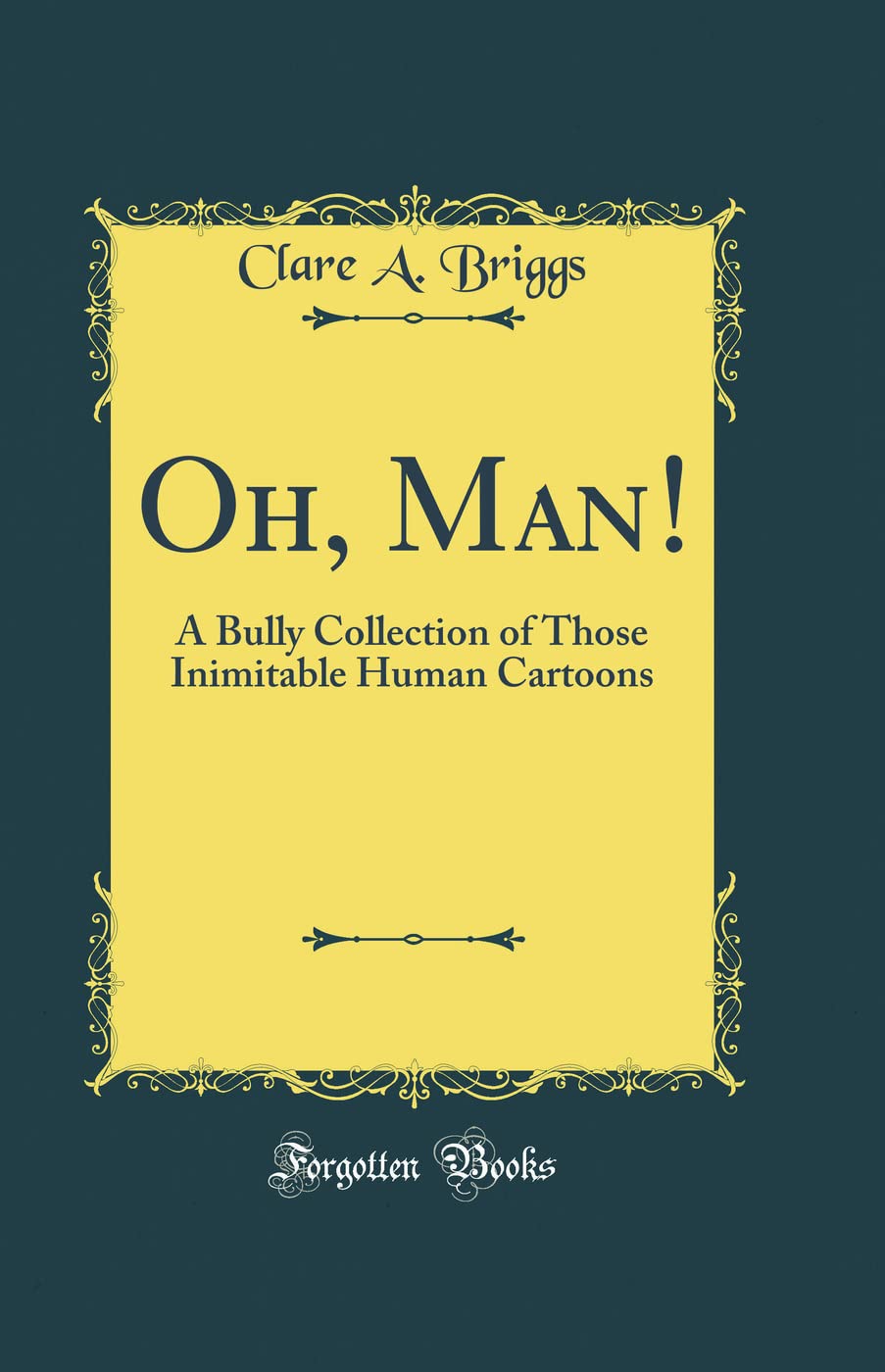 

Oh, Man!: A Bully Collection of Those Inimitable Human Cartoons (Classic Reprint) (Forgotten Books)