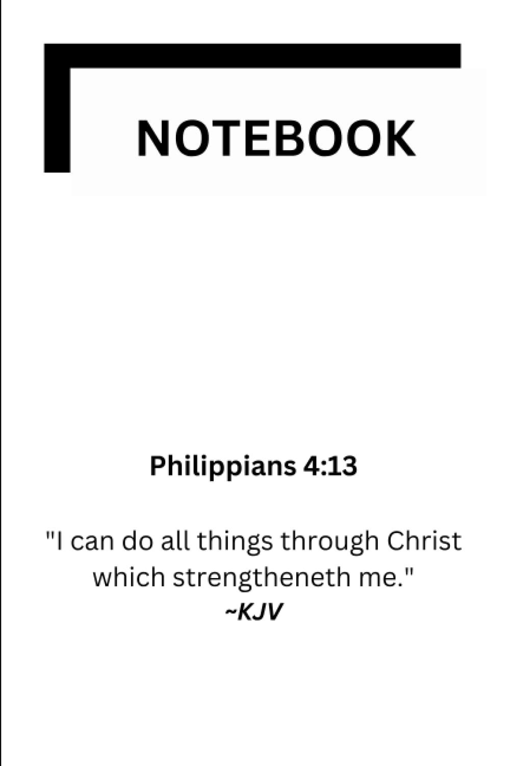 

Notebook: Philippians 4:13: "I can do all things through Christ which strengtheneth me." (Independently published)