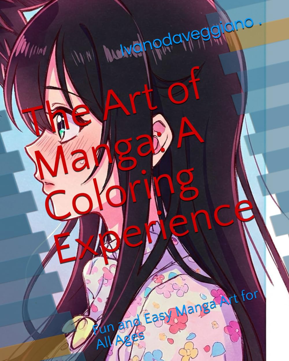 

The Art of Manga: A Coloring Experience: Fun and Easy Manga Art for All Ages (Independently published)
