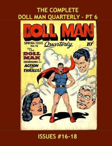 

The Complete Doll Man Quarterly - Pt 6: Exciting Adventures Of The Mighty-Mite --- All Stories - No Ads --- Collect All 15 Volumes! (CreateSpace Independent Publishing Platform)