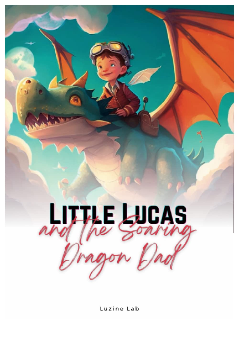 

Little Lucas and the Soaring Dragon Dad: Adventures in a Magical Sky