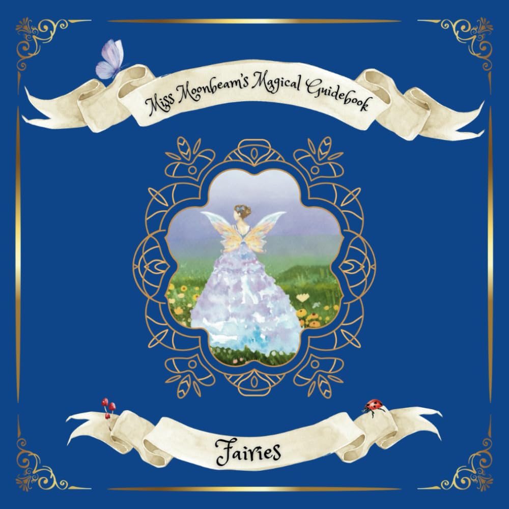 

All about Fairies - Miss Moonbeam's Magical Guidebook: A magical guide into the wonderful world of Fairies (Miss Moonbeam's Magical Guide Books) (Independently published)