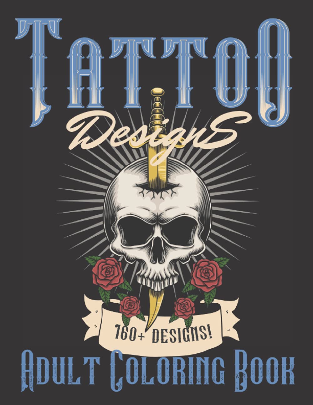 

Tattoo Designs Huge Adult Coloring Book: 2 Editions in 1! Huge 310 pgs! 160+ Images for relaxation, stress relief and creative expression (Independently published)