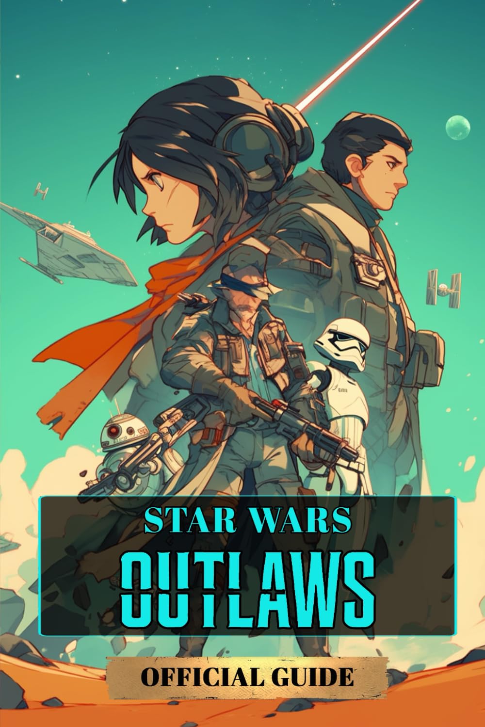

Star Wars Outlaws Official Guide: Everything You Need to Know to Conquer the Galaxy! (Independently published)